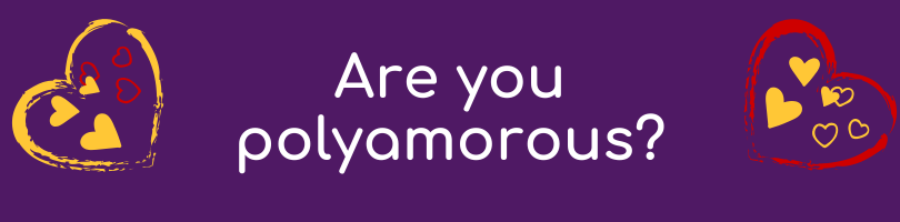 Are you polyamorous? or...