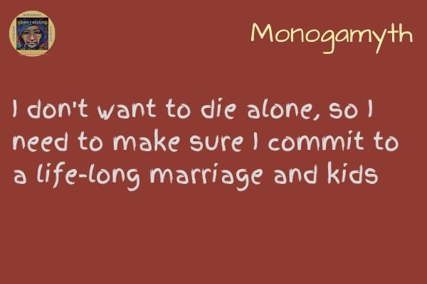 I don't want to die alone, so I need to make sure I commit to a life-long marriage and kids.