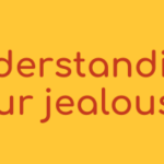 Jealousy part 1: How to understand our jealousy?